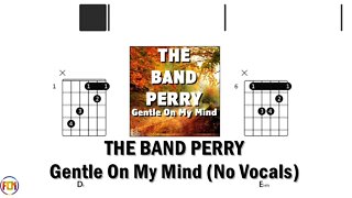 THE BAND PERRY Gentle On My Mind FCN GUITAR CHORDS & LYRICS No Vocals