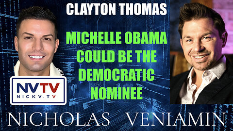 Clayton Thomas Discusses Michelle Obama Could Be The Democratic Nominee with Nicholas Veniamin