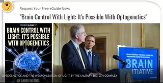 OPTOGENETICS AND THE WEAPONIZATION OF LIGHT BY THE MILITARY BIOTECH COMPLEX