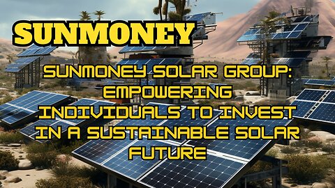 SunMoney Solar Group: Empowering Individuals to Invest in a Sustainable Solar Future