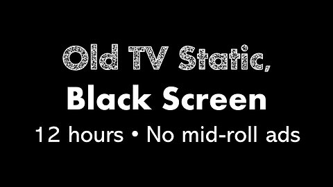 Old TV Static, Black Screen 📺⬛ • 12 hours • No mid-roll ads