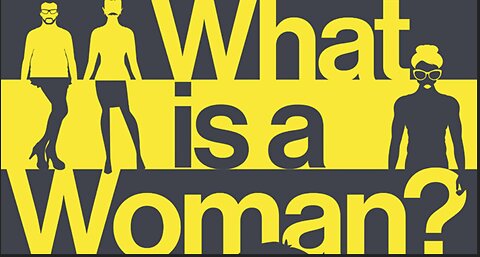 "What Is A Woman?"