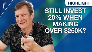 Should You Still Invest 20-25% If You Make Over $250,000?