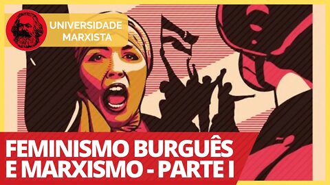 Feminismo burguês e marxismo - Parte I - Universidade Marxista nº 344