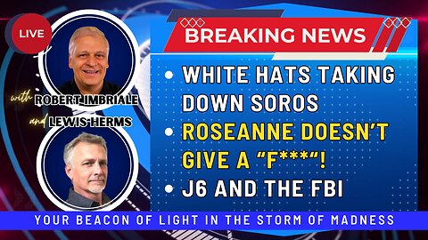 WHITE HATS TAKING DOWN SOROS | ROSEANNE DOESN'T GIVE A "F***"! | J6 AND THE FBI