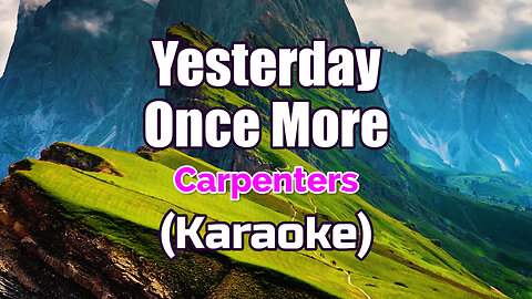 YESTERDAY ONCE MORE - CARPENTERS (KARAOKE VERSION WITH LYRICS)