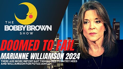 DOOMED TO FAIL Candidacy Of MARIANNE WILLIAMSON 2024