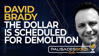 David Brady: The Dollar is Scheduled for Demolition
