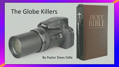 THE SEVENFOLD DOCTRINE OF CREATION (PART 5) - THE GLOBE KILLERS - BY PASTOR DEAN ODLE