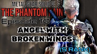 Mission 10: ANGEL WITH BROKEN WINGS (S Rank) | Metal Gear Solid V/ The Phantom Pain