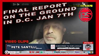 PETE'S FINAL REPORT ON THE GROUND IN D.C. JAN 6TH