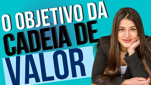 CADEIA DE VALOR | FOCO NO CLIENTE | EMPRESA | GESTÃO EMPRESARIAL | PROCESSOS PRODUTIVOS #660