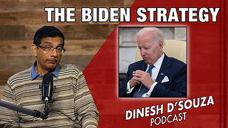 THE BIDEN STRATEGY Dinesh D’Souza Podcast Ep743