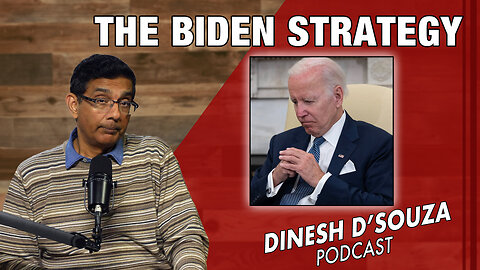 THE BIDEN STRATEGY Dinesh D’Souza Podcast Ep743