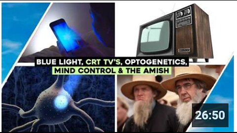 Blue Light, Mind Control, CRT Tv's, The Amish & Optogenetics