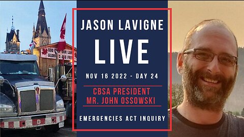Nov 16 2022 - Day 24 - CBSA President Mr. John Ossowski - Emergencies Act Inquiry