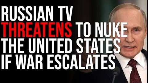 RUSSIAN TV THREATENS TO NUKE THE UNITED STATES IF WAR ESCALATES