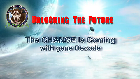Unlocking The Future: Gene Decode's Timeline Unveils The Change is Coming
