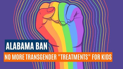 Alabama bans trans "treatments" for Kids