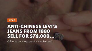 Anti-Chinese Levi’s Jeans from 1880 sell for $76,000…
