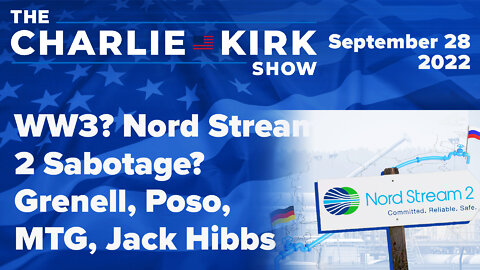 WW3? Nord stream 2 Sabotage? | Grenell, Poso, MTG, Jack Hibbs | The Charlie Kirk Show