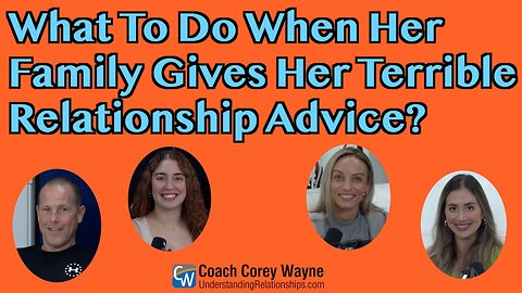 What To Do When Her Family Gives Her Terrible Relationship Advice?