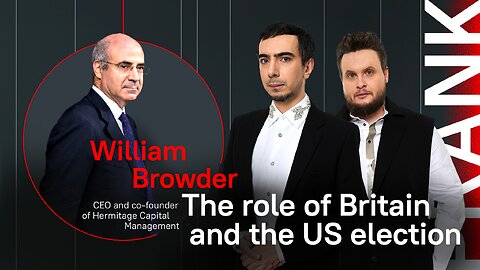 Role of Britain and the USA election / Prank with William Browder