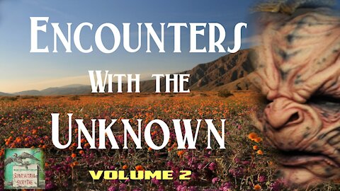 Encounters with the Unknown | Volume 2 | Supernatural StoryTime E168