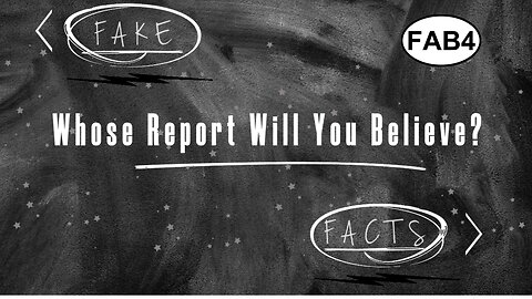 FAB FOUR! FAKE VS. FACT - WHOSE REPORT WILL YOU BELIEVE?