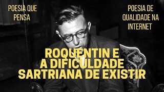 Poesia que Pensa − ROQUENTIN e a dificuldade sartriana de existir