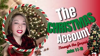 The Christmas Account Through the Gospels | Episode 1: John 1:1-18
