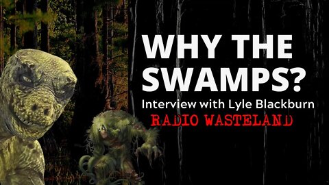 Why the Swamps? Cryptid and Creature Sightings | Lyle Blackburn