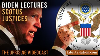 Biden Lectures SCOTUS Justices – Uprising