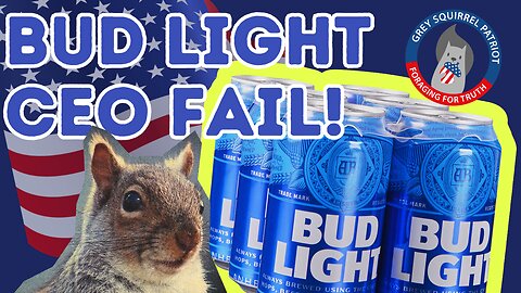 Grey Squirrel Patriot | Bud Light CEO Fail!