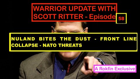 📢WARRIOR UPDATE WITH SCOTT RITTER : NULAND BITES THE DUST - NATO THREATS