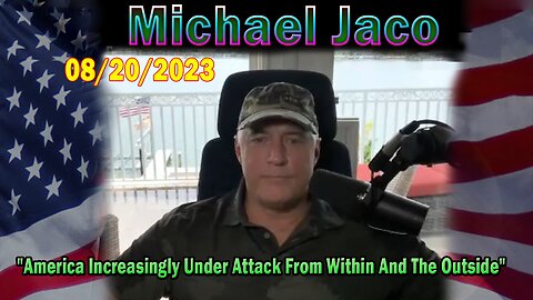 Michael Jaco HUGE Intel Aug 20: "America Increasingly Under Attack From Within And The Outside"