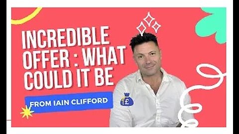 A Life-Changing Deal from Iain Clifford: You Will Never Believe What It Is!