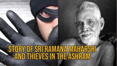 Story of Bhagwan Sri Ramana Maharshi and thieves who injured him at the Ramanasram