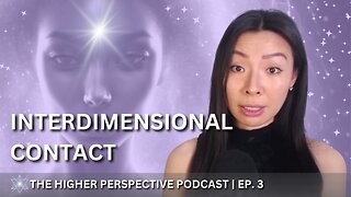 What I Learned from Having Interdimensional Contact | EP. 3