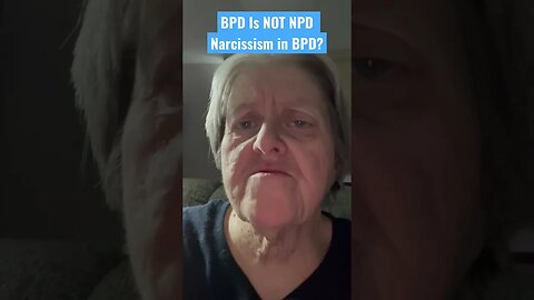 BPD Is Not NPD - Narcissism in BPD?