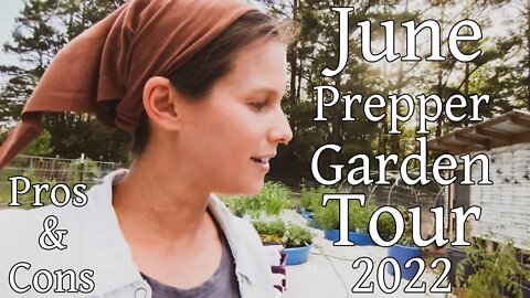 June Prepper Garden Tour 2022! ~ Pros & Cons ~ Getting Ready For Hard Times