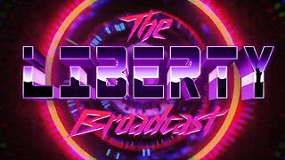 The Liberty Broadcast: Episode #97 Full Show