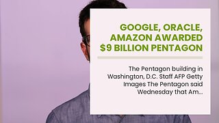 Google, Oracle, Amazon awarded $9 billion Pentagon contract…
