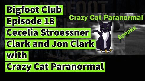 Bigfoot Club Cecelia Stroessner Clark and Jon Clark with Crazy Cat Paranormal Season 2 Episode 18