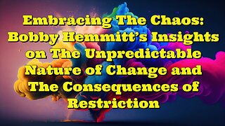 Bobby Hemmitt: The Unpredictable Nature of Change and The Consequences of Restriction