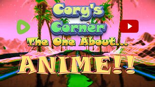 Cory's Corner: The One About Anime!