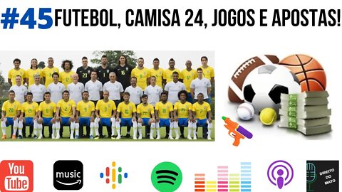 #45 FUTEBOL, CAMISA 24, JOGOS E APOSTAS!