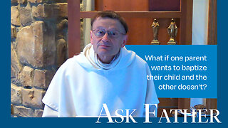 Can You Baptize Against the Parents' Wishes? | Ask Father w/ Fr. Kallio