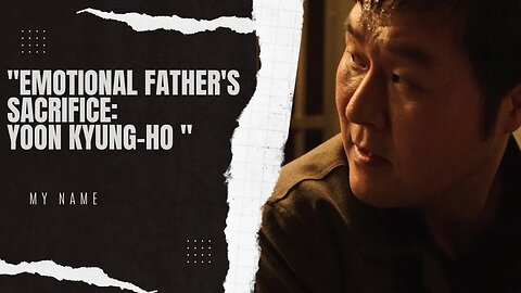 Emotional Father's Sacrifice: Yoon Kyung-ho Shields His Daughter Han So-hee | My Name (2021) |"