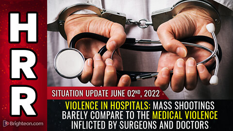 Situation Update, 6/2/22 - VIOLENCE IN HOSPITALS...